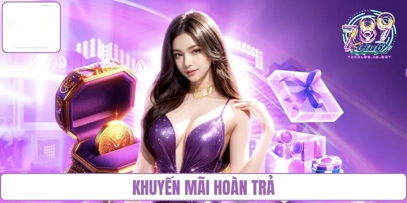 Các khuyến mãi 789club hoàn trả