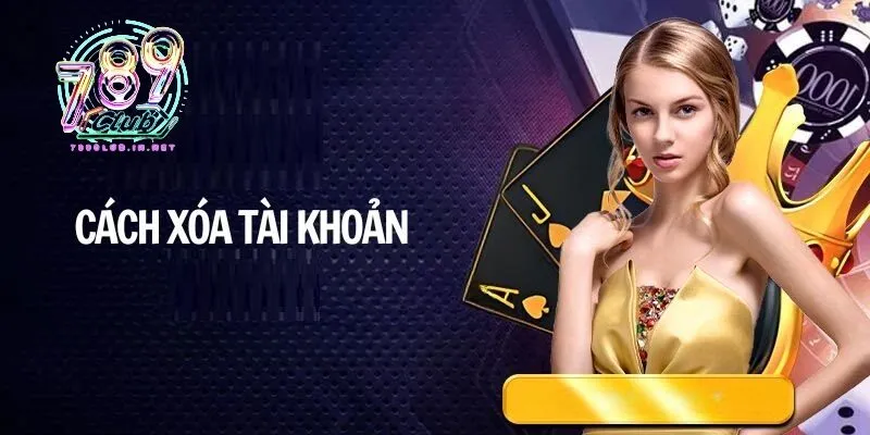 Cách xóa tài khoản 789club